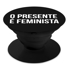 Imagem de Pop Socket - TSF | O Presente é Feminista